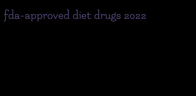fda-approved diet drugs 2022