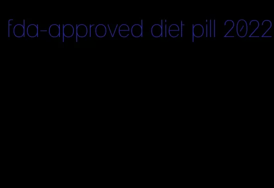 fda-approved diet pill 2022