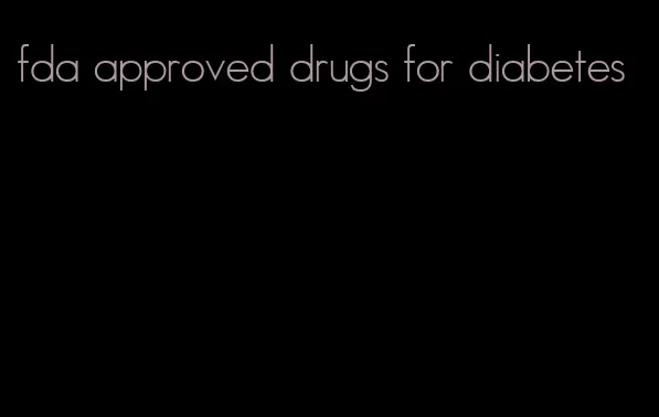 fda approved drugs for diabetes