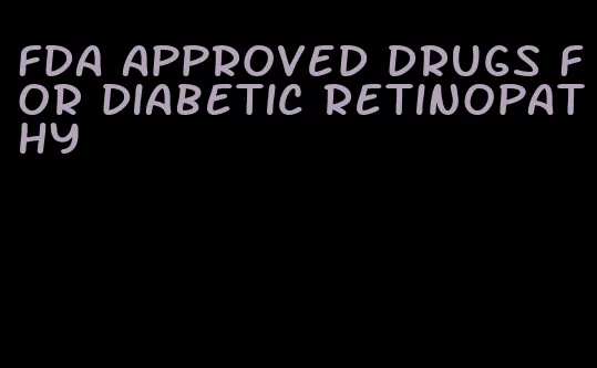 fda approved drugs for diabetic retinopathy