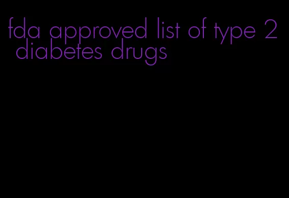 fda approved list of type 2 diabetes drugs