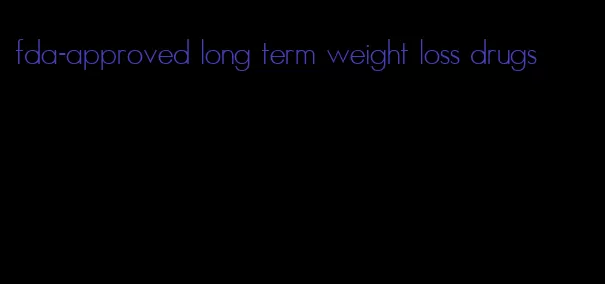 fda-approved long term weight loss drugs