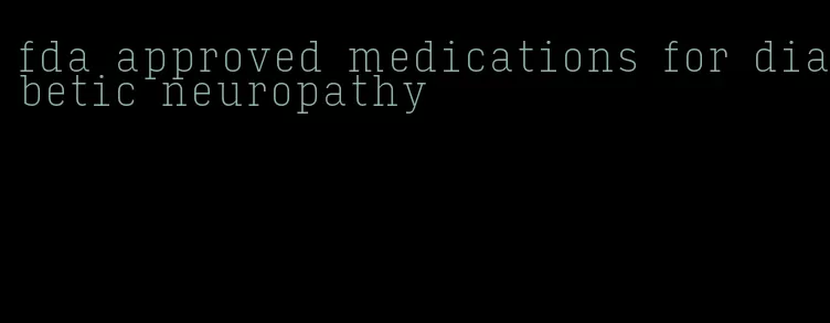 fda approved medications for diabetic neuropathy