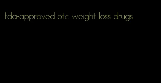 fda-approved otc weight loss drugs