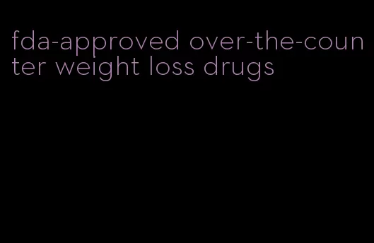 fda-approved over-the-counter weight loss drugs