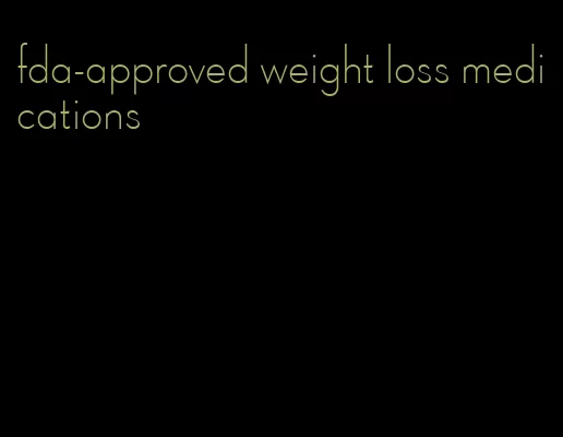 fda-approved weight loss medications