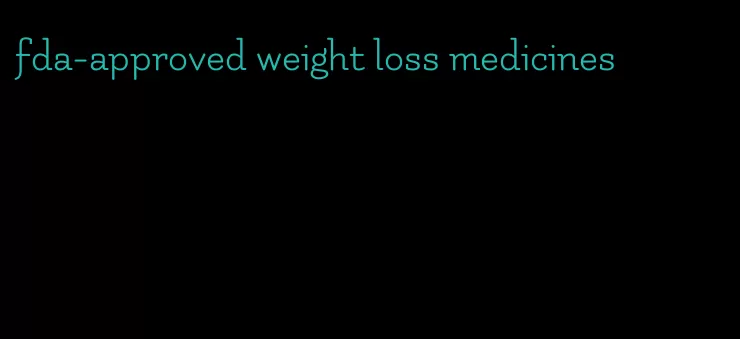 fda-approved weight loss medicines