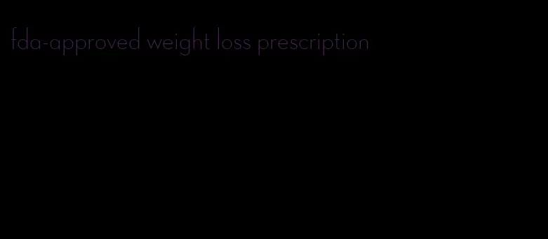 fda-approved weight loss prescription
