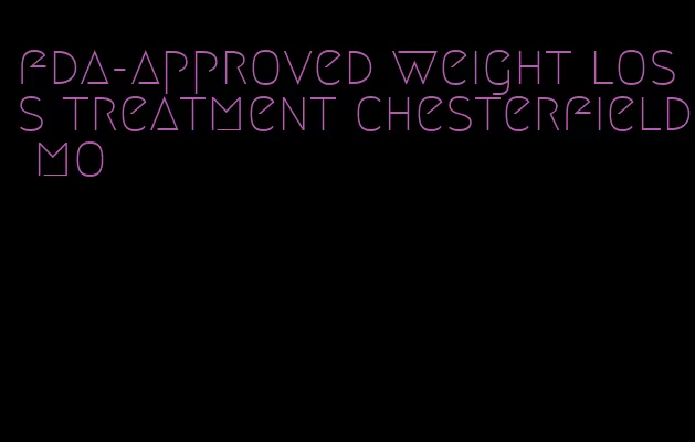 fda-approved weight loss treatment chesterfield mo