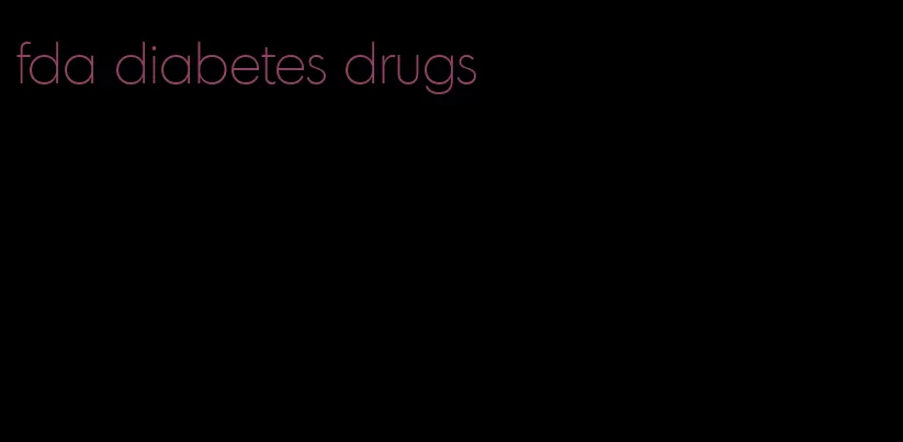 fda diabetes drugs