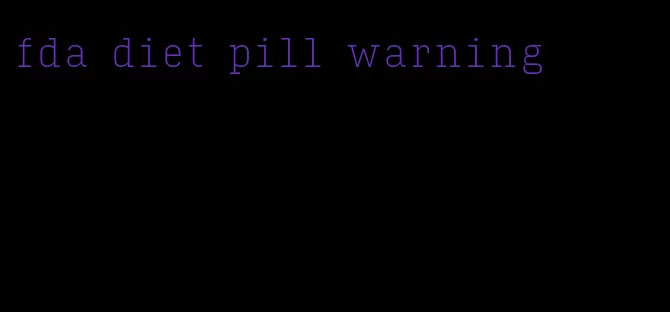 fda diet pill warning