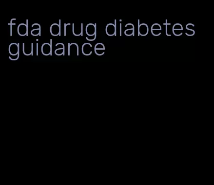fda drug diabetes guidance