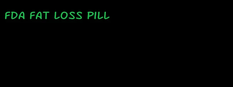 fda fat loss pill