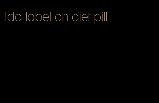 fda label on diet pill