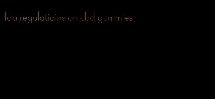 fda regulatioins on cbd gummies