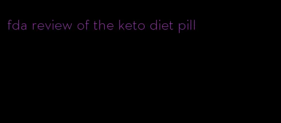 fda review of the keto diet pill