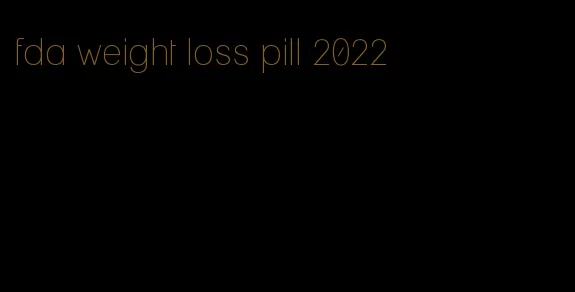 fda weight loss pill 2022