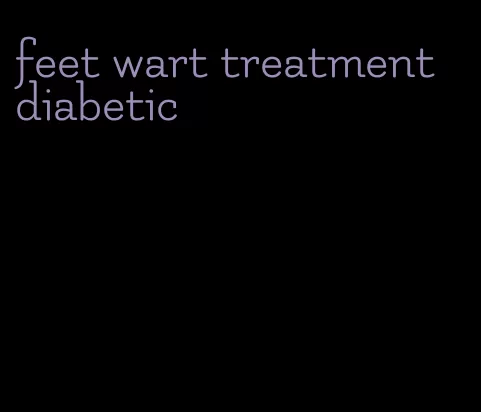 feet wart treatment diabetic