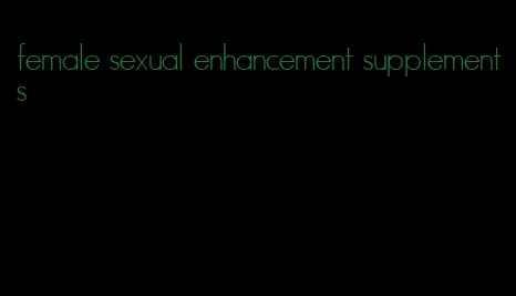 female sexual enhancement supplements
