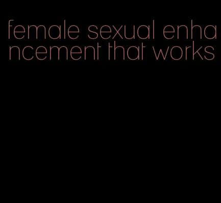 female sexual enhancement that works
