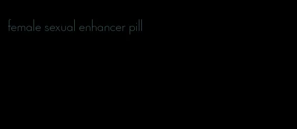 female sexual enhancer pill