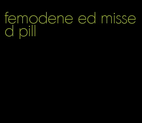 femodene ed missed pill