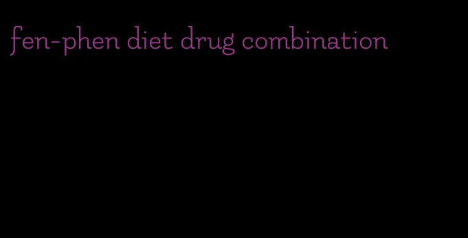 fen-phen diet drug combination