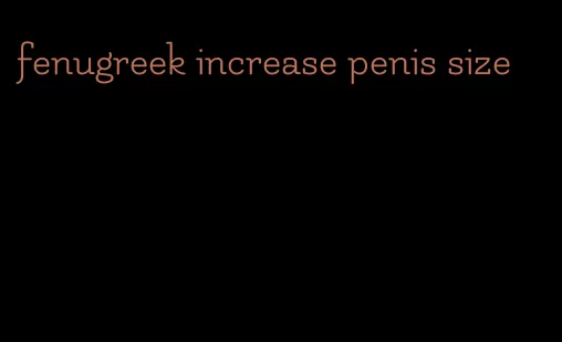fenugreek increase penis size