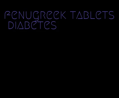 fenugreek tablets diabetes