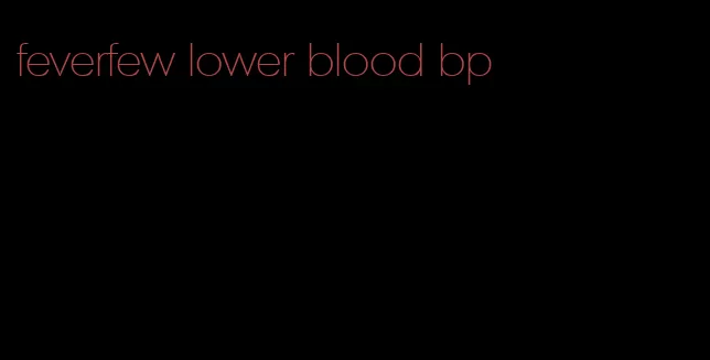 feverfew lower blood bp