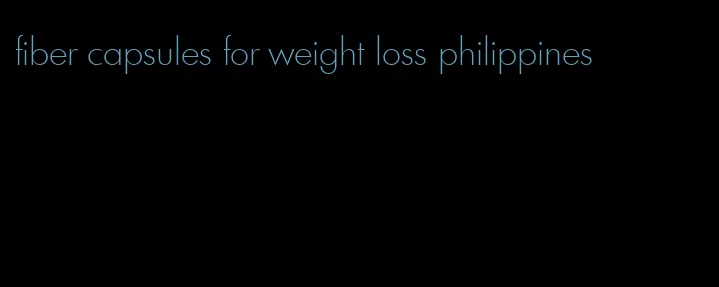 fiber capsules for weight loss philippines