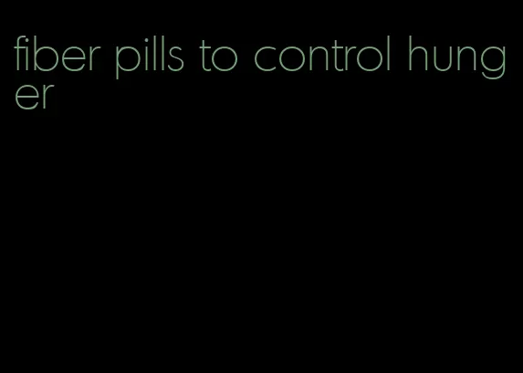 fiber pills to control hunger