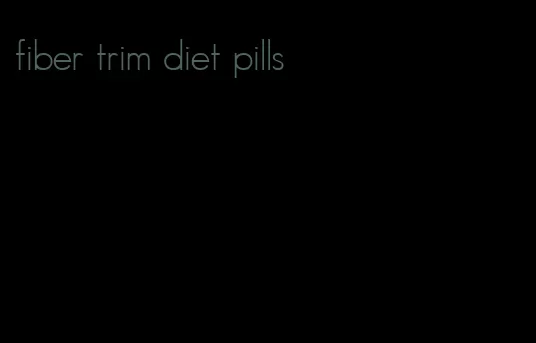 fiber trim diet pills