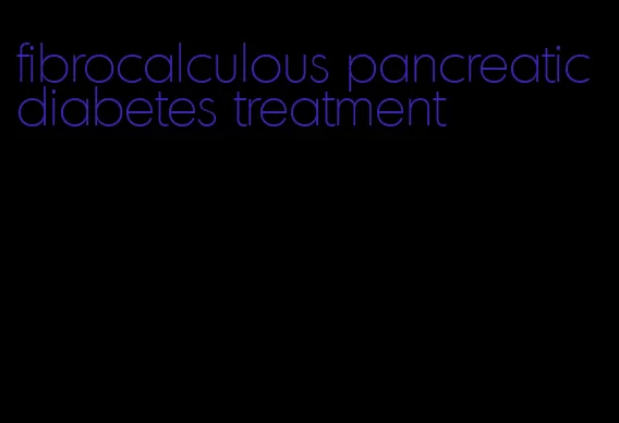 fibrocalculous pancreatic diabetes treatment