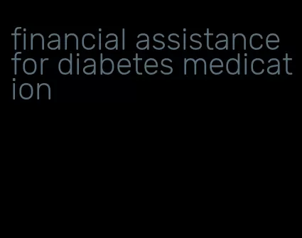 financial assistance for diabetes medication