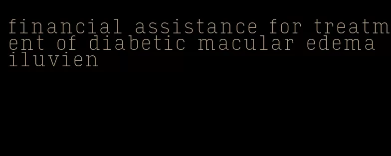 financial assistance for treatment of diabetic macular edema iluvien