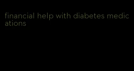 financial help with diabetes medications