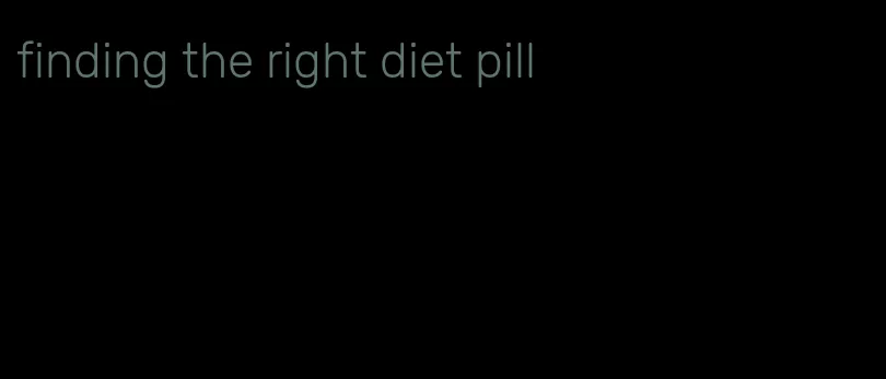 finding the right diet pill
