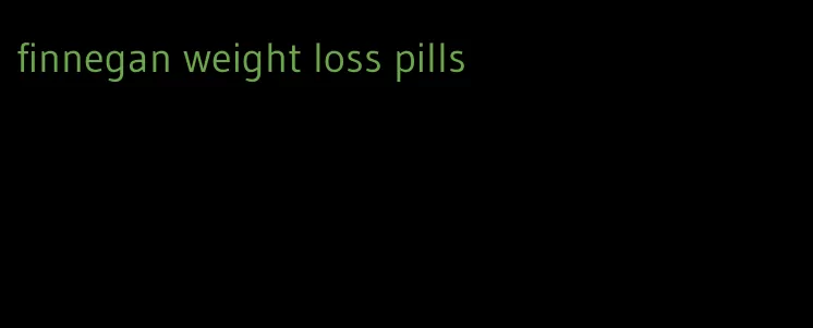finnegan weight loss pills