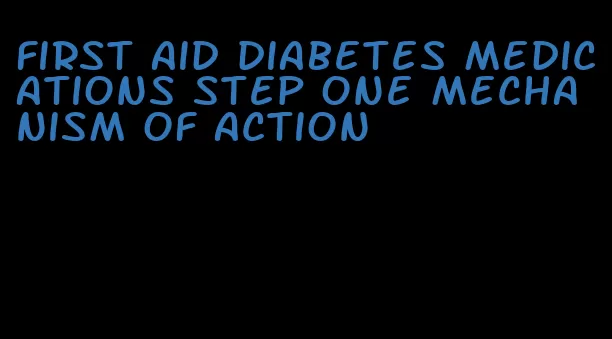 first aid diabetes medications step one mechanism of action