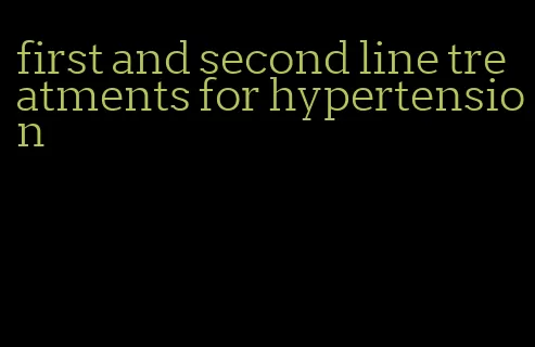first and second line treatments for hypertension