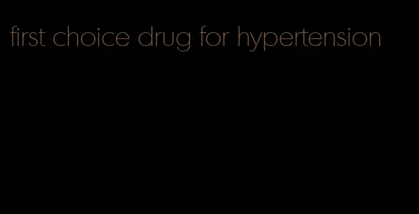 first choice drug for hypertension