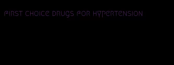 first choice drugs for hypertension