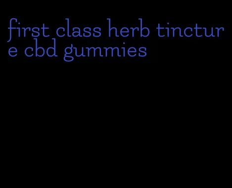 first class herb tincture cbd gummies