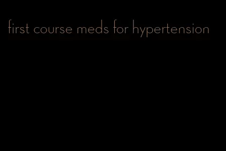 first course meds for hypertension