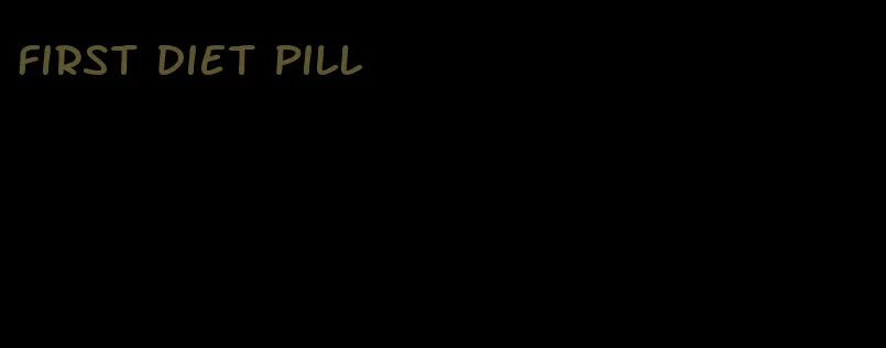 first diet pill