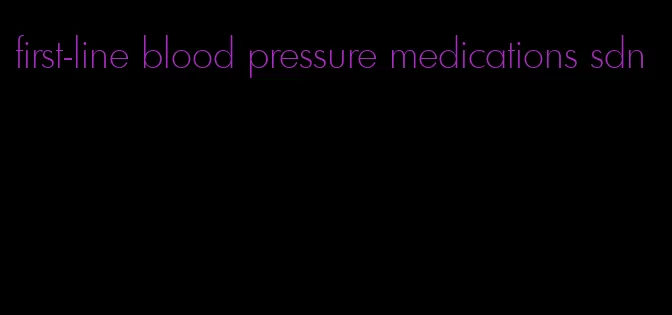 first-line blood pressure medications sdn