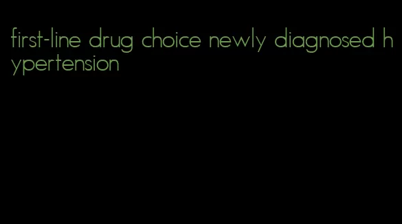 first-line drug choice newly diagnosed hypertension