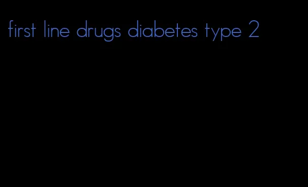 first line drugs diabetes type 2