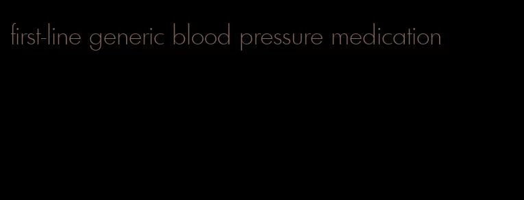 first-line generic blood pressure medication